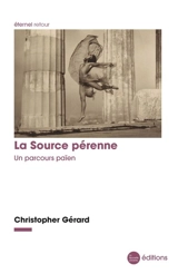 La source pérenne : un parcours païen - Christopher Gérard