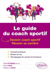 Le guide du coach sportif : devenir coach sportif, réussir sa carrière - Vincent David
