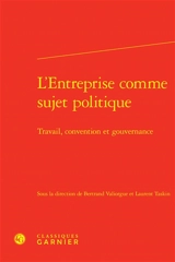 L'entreprise comme sujet politique : travail, convention et gouvernance