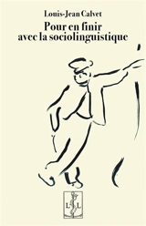 Pour en finir avec la sociolinguistique - Louis-Jean Calvet