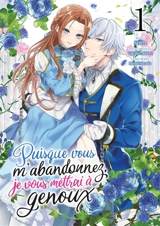 Puisque vous m'abandonnez, je vous mettrai à genoux. Vol. 1 - Takako Midori