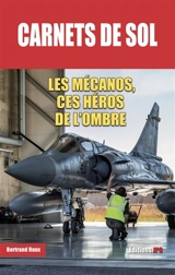 Carnets de sol : les mécanos, ces héros de l'ombre - Bertrand Roux