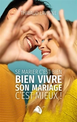 Se marier c'est bien, bien vivre son mariage c'est mieux ! - Thibaud Lavigne