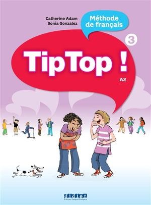 Tip top ! 3, méthode de français, A2 - Catherine Adam