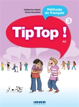 Tip top ! 3, méthode de français, A2 - Catherine Adam