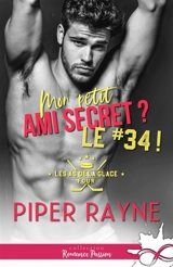 Mon petit ami secret ? : Le #34 ! : Les as de la glace, T4 - Piper Rayne