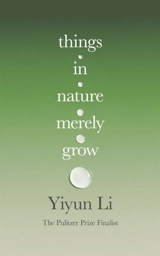 Things in Nature Merely Grow - Yiyun Li