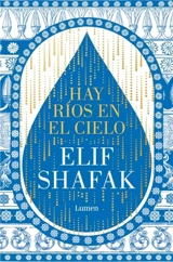 Hay rios en el cielo - Elif Shafak