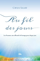 Au fil des jours : les Psaumes, une offrande de louange pour chaque jour - Gwen Ruth Shaw