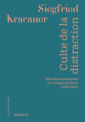 Culte de la distraction : miniatures urbaines et critiques de films (1925-1933) - Siegfried Kracauer