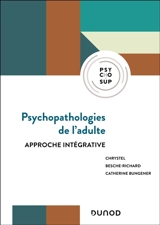 Psychopathologies de l'adulte : approche intégrative - Chrystel Besche-Richard