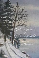 Route de fortune. Le point prélude : poèmes - Thierry Maricourt