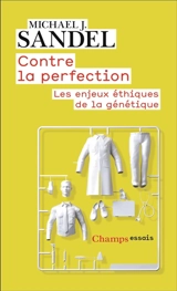 Contre la perfection : les enjeux éthiques de la génétique - Michael J. Sandel