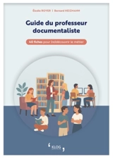 Guide du professeur documentaliste : 40 fiches pour (re)découvrir le métier - Elodie Royer