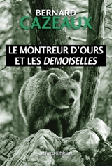 Le montreur d'ours et les Demoiselles - Bernard Cazeaux
