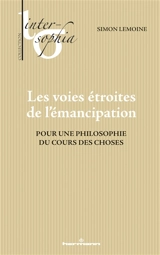 Les voies étroites de l'émancipation : pour une philosophie du cours des choses - Simon Lemoine