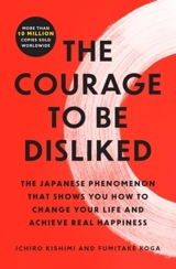The Courage to Be Disliked - Ichiro Kishimi