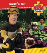 Sam le pompier. Calamité de chat - Joséphine Lacasse