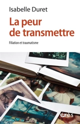 La peur de transmettre : filiation et traumatisme - Isabelle Duret