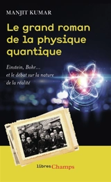Le grand roman de la physique quantique : Einstein, Bohr... et le débat sur la nature de la réalité - Manjit Kumar