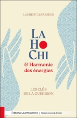 LaHoChi & harmonie des énergies : les clés de la guérison - Laurent Levasseur
