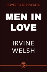 Men In Love - Irvine Welsh