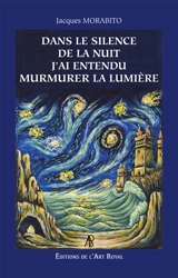 Dans le silence de la nuit j'ai entendu murmurer la lumière - Jacques Morabito