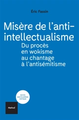 Misère de l'anti-intellectualisme : du procès en wokisme au chantage à l'antisémitisme - Eric Fassin