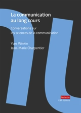La communication au long cours : conversations sur les sciences de la communication - Yves Winkin