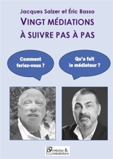 Vingt médiations à suivre pas à pas : UN LIVRE-DIALOGUE ENTRE ERIC BASSO ET JACQUES SALZER - Jacques Salzer