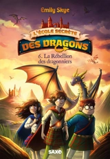 L'école secrète des dragons. Vol. 6. La rébellion des dragonniers - Emily Skye