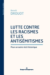 Lutte contre les racismes et les antisémitismes : pour un autre récit historique - Benoît Drouot