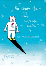 Où cours-tu dans l'éternité étoilée ? - Olivier Liegent