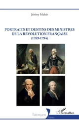 Portraits et destins des ministres de la Révolution française (1789-1794) - Jérémy Maloir