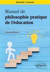 Manuel de philosophie pratique de l'éducation : université, concours - Sébastien Miravète