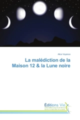 La malediction de la Maison 12 & la Lune noire - Voyance, Alice