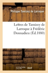 Lettres de Tamizey de Larroque à Frédéric Donnadieu - Philippe Tamizey de Larroque