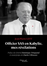 Officier SAS en Kabylie, mes révélations - LEVY, Jean-Pierre
