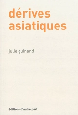Dérives asiatiques - Julie Guinand