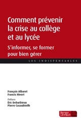 Comment prévenir la crise au collège et au lycée : s'informer, se former pour bien gérer - François Albaret