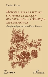 Mémoire sur les moeurs, coutumes et religion des sauvages de l'Amérique septentrionale - Nicolas Perrot