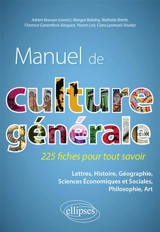 Manuel de culture générale : 225 fiches pour tout savoir : lettres, histoire, géographie, sciences économiques et sociales, philosophie, art
