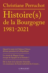Quarante ans d'histoire(s) de la Bourgogne : 1981-2021 - Christiane Perruchot