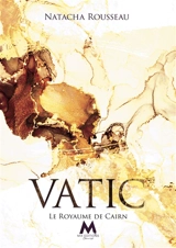 Le Royaume de Cairn : Vatic Tome 2 - Rousseau, Natacha