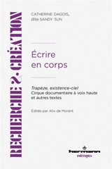 Ecrire en corps : trapèze, existence-ciel : cirque documentaire à voix haute & autres textes - Sandy Sun