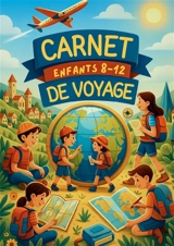 Carnet de Voyage Enfant a remplir : Organise tes voyages, crée des souvenirs inoubliables avec ce carnet. Planifie chaque aventure avec ton compagnon de voyage pratique. - Teacher, Tailor