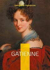 Gatienne : Une fresque saisissante de l'émancipation féminine dans la France du XIXe siècle - Georges de Peyrebrune