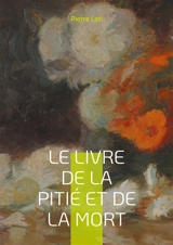 Le Livre de la pitié et de la mort : Une ode mélancolique à la fragilité de l'existence dans la France fin-de-siècle - Pierre Loti