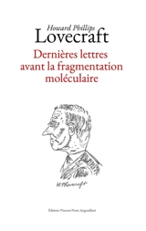 Dernières lettres avant la fragmentation moléculaire - Howard Phillips Lovecraft