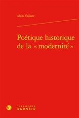 Poétique historique de la modernité - Alain Vaillant